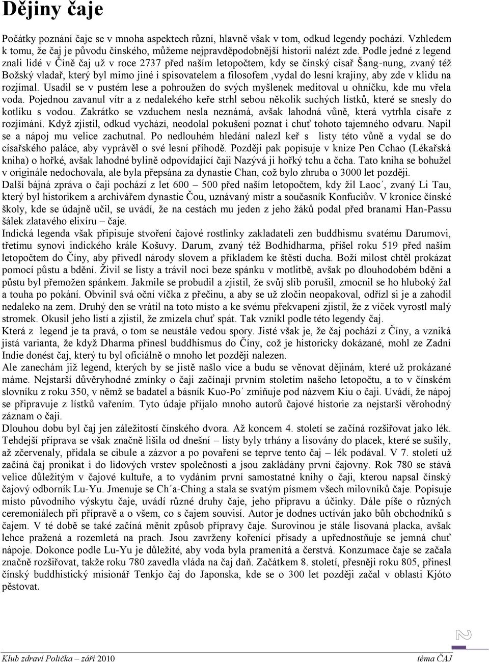 krajiny, aby zde v klidu na rozjímal. Usadil se v pustém lese a pohrouţen do svých myšlenek meditoval u ohníčku, kde mu vřela voda.
