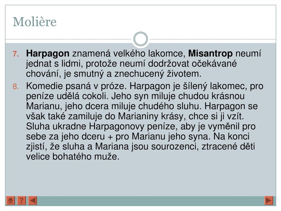 8. Komedie psaná v próze. Harpagon je šílený lakomec, pro peníze udělá cokoli.