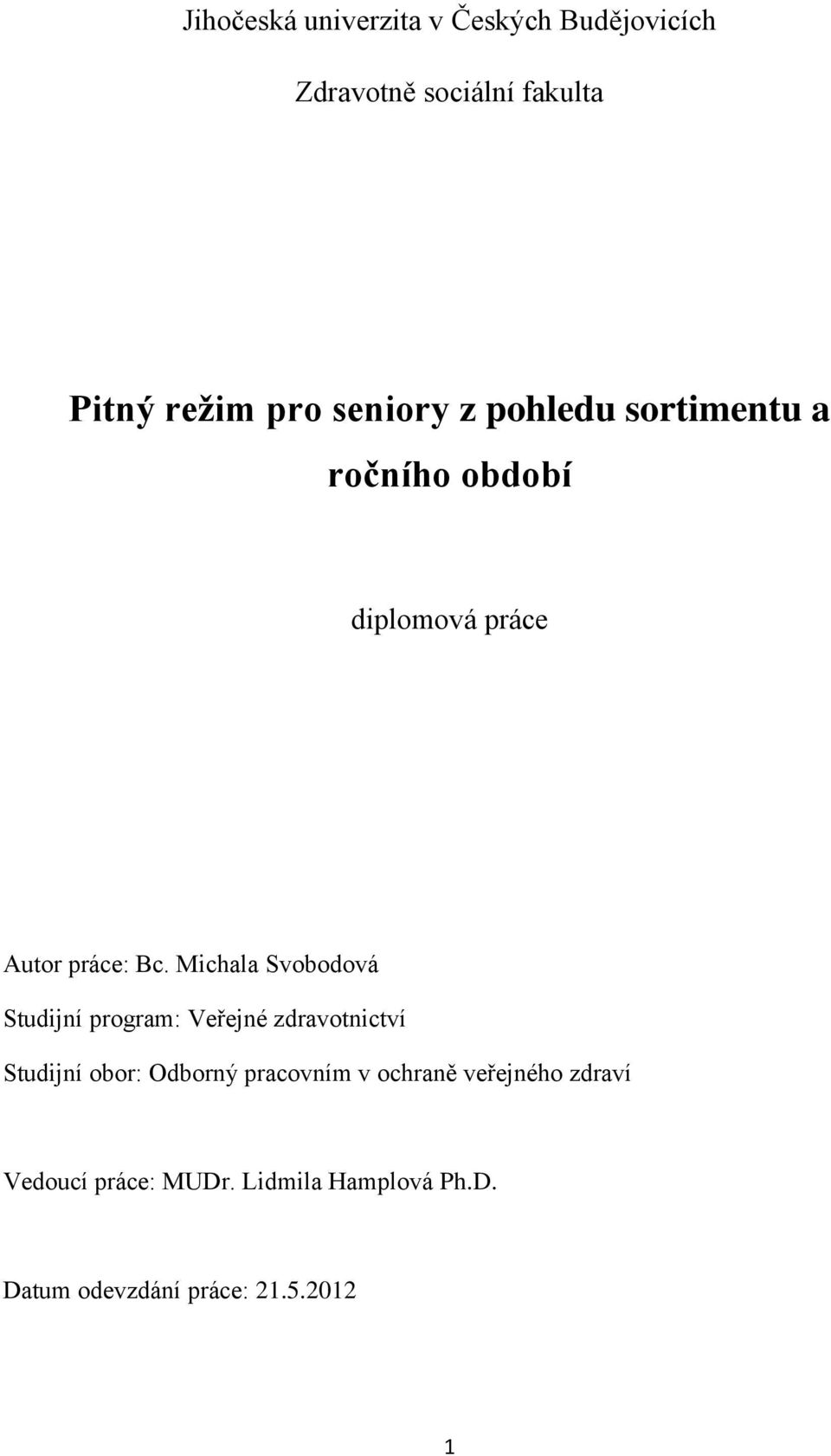 Michala Svobodová Studijní program: Veřejné zdravotnictví Studijní obor: Odborný pracovním