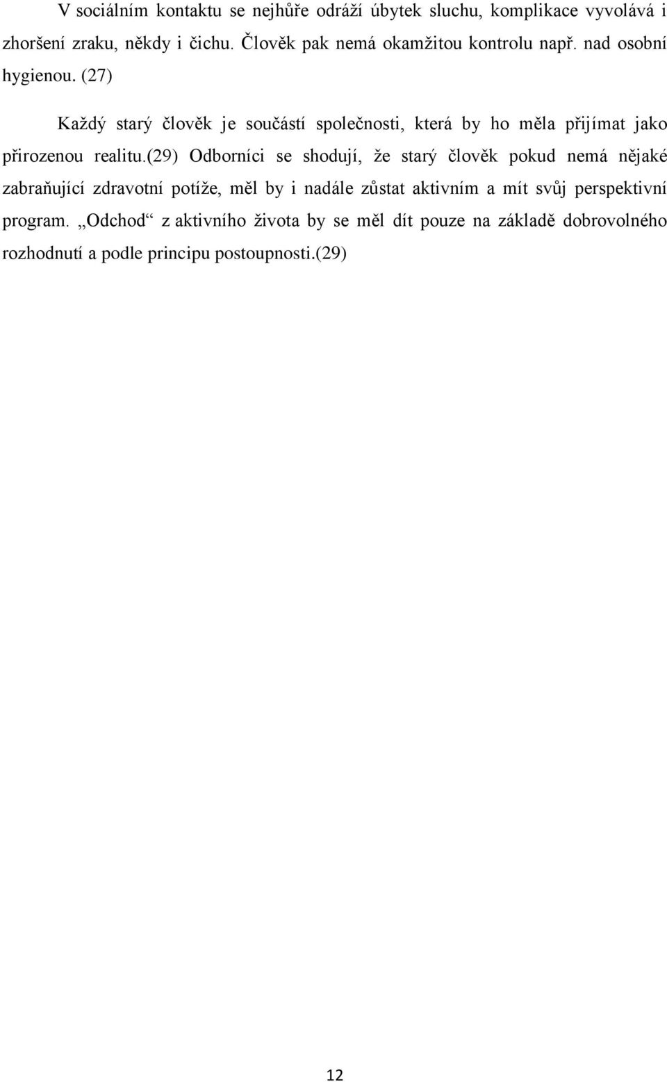 (27) Každý starý člověk je součástí společnosti, která by ho měla přijímat jako přirozenou realitu.