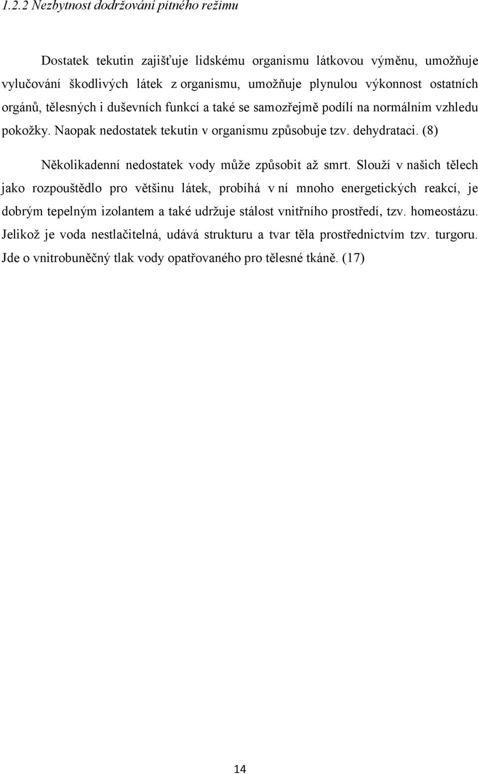 (8) Několikadenní nedostatek vody může způsobit až smrt.