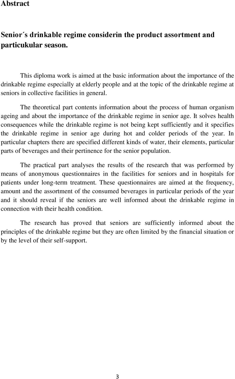 facilities in general. The theoretical part contents information about the process of human organism ageing and about the importance of the drinkable regime in senior age.