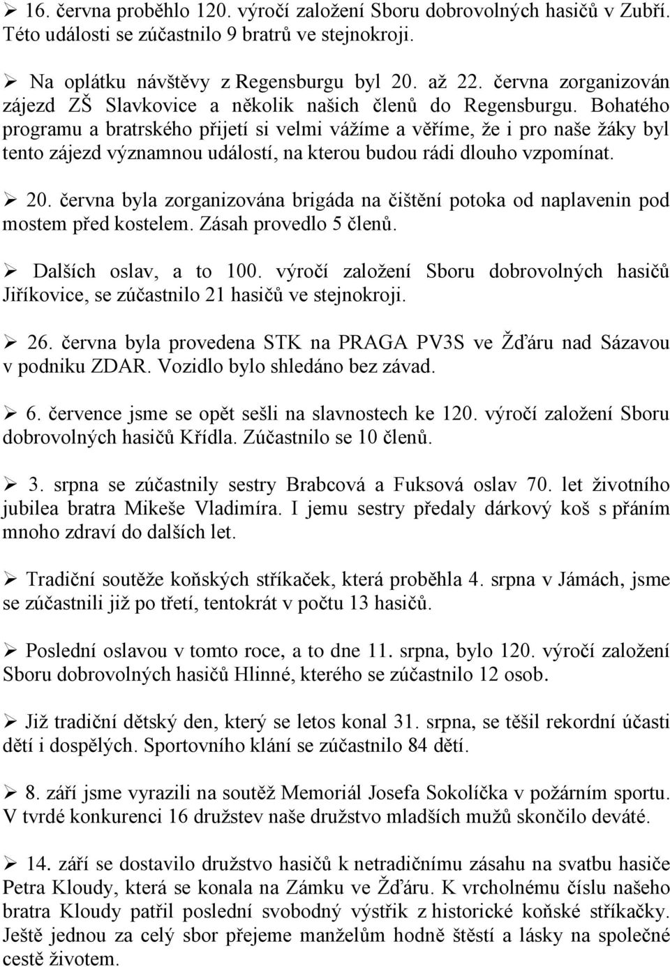 Bohatého programu a bratrského přijetí si velmi vážíme a věříme, že i pro naše žáky byl tento zájezd významnou událostí, na kterou budou rádi dlouho vzpomínat. 20.