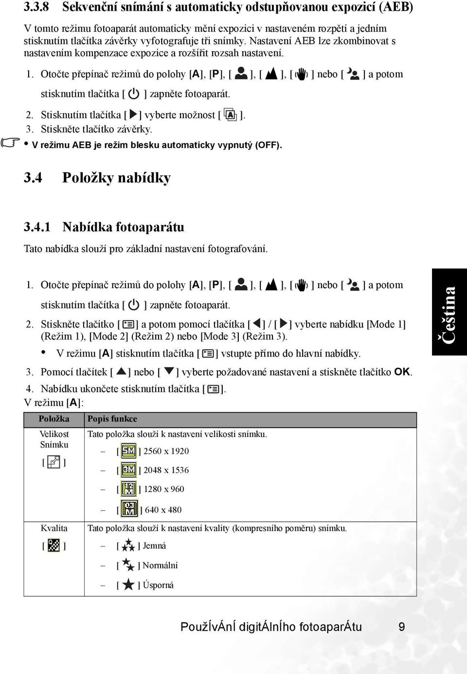 Stisknutím tlačítka vyberte možnost. 3. Stiskněte tlačítko závěrky. V režimu AEB je režim blesku automaticky vypnutý (OFF). 3.4 