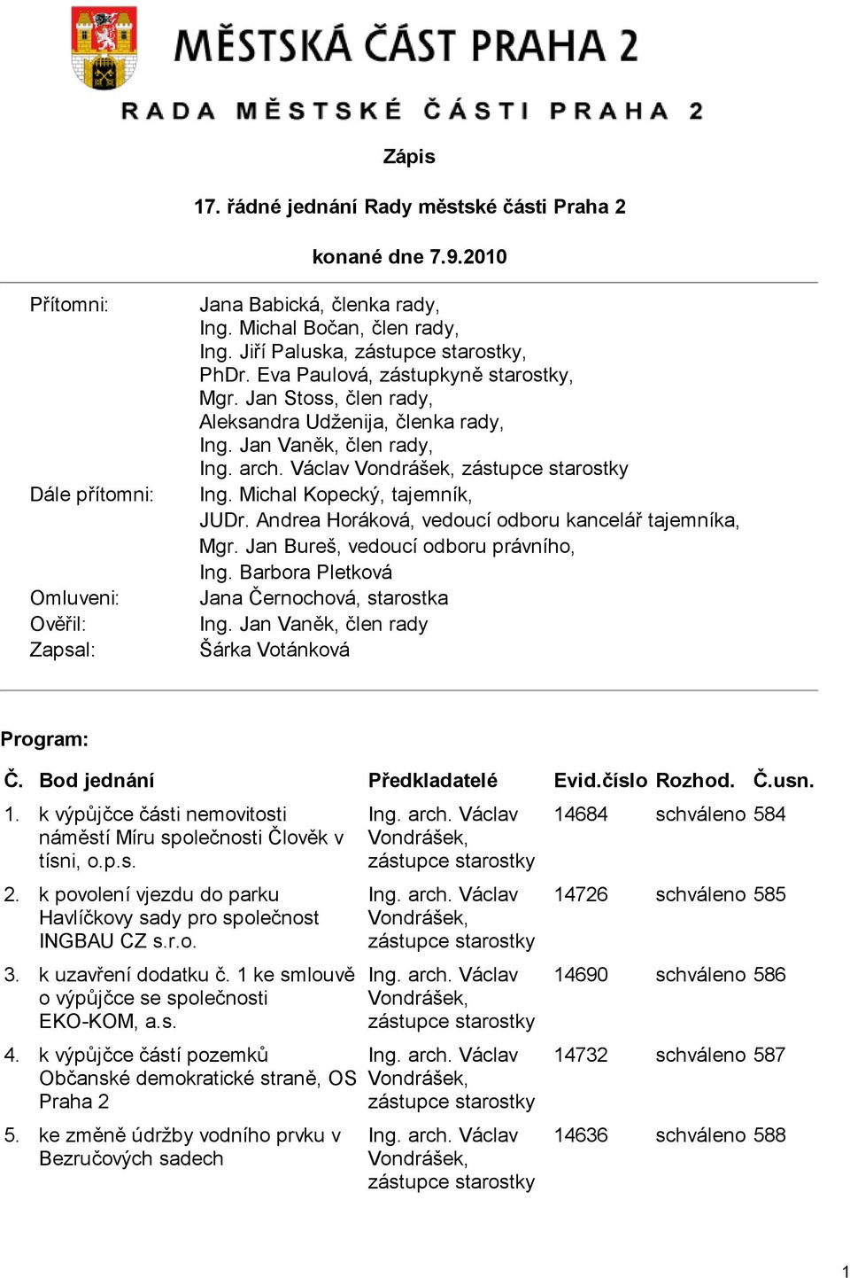 Václav Vondrášek, zástupce starostky Ing. Michal Kopecký, tajemník, JUDr. Andrea Horáková, vedoucí odboru kancelář tajemníka, Mgr. Jan Bureš, vedoucí odboru právního, Ing.