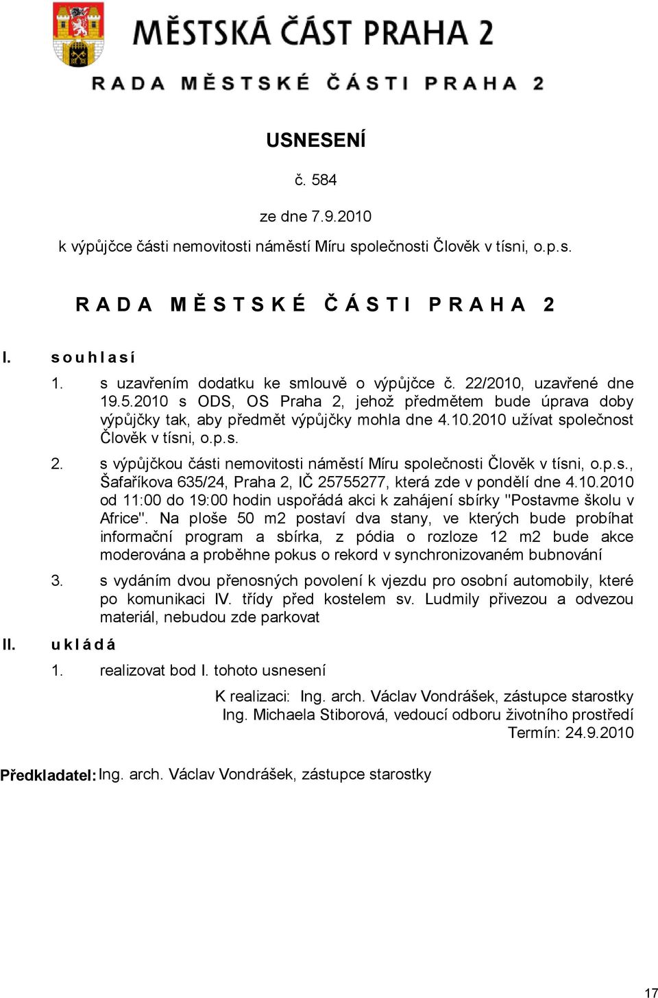 p.s. 2. s výpůjčkou části nemovitosti náměstí Míru společnosti Člověk v tísni, o.p.s., Šafaříkova 635/24, Praha 2, IČ 25755277, která zde v pondělí dne 4.10.