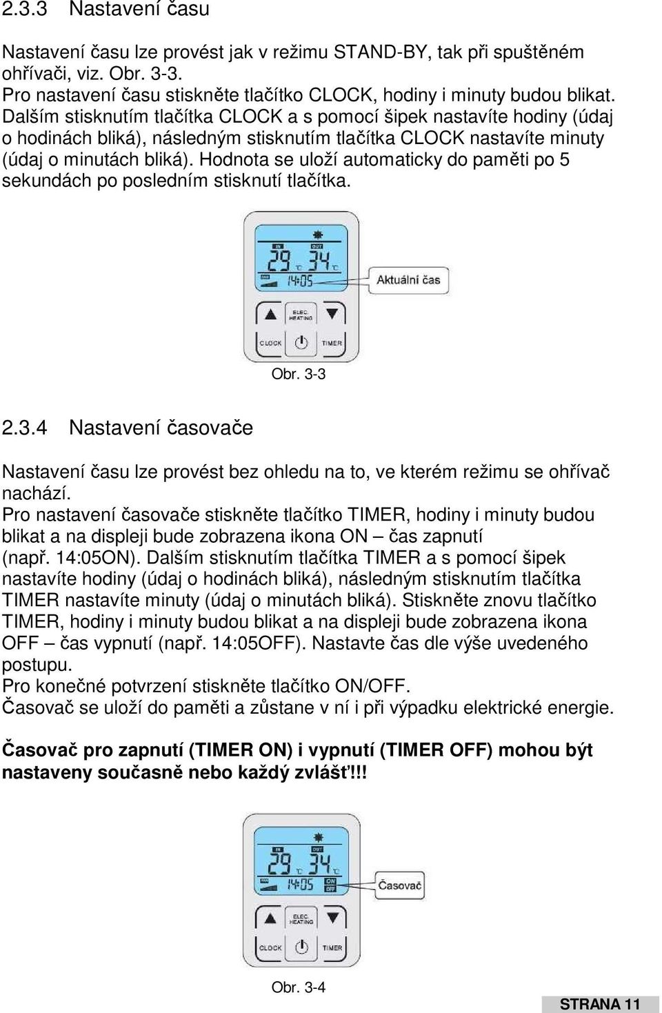 Hodnota se uloží automaticky do paměti po 5 sekundách po posledním stisknutí tlačítka. Obr. 3-3 2.3.4 Nastavení časovače Nastavení času lze provést bez ohledu na to, ve kterém režimu se ohřívač nachází.