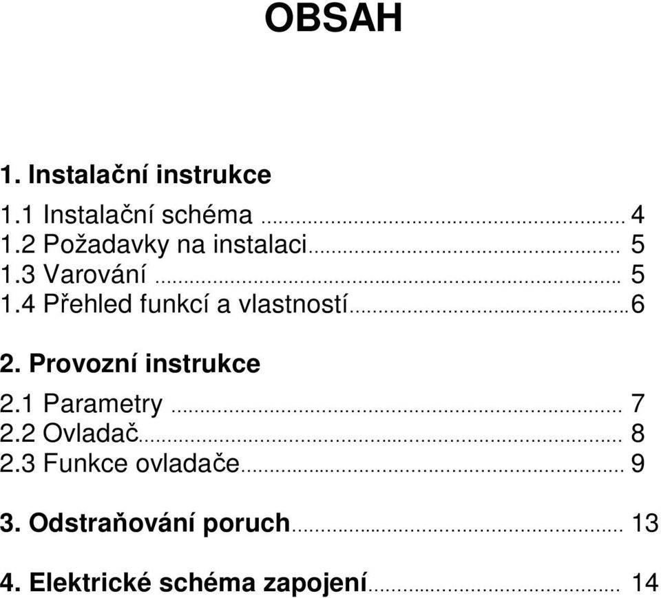 ... 6 2. Provozní instrukce 2.1 Parametry 7 2.2 Ovladač... 8 2.