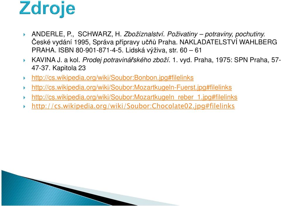 Praha, 1975: SPN Praha, 57-47-37. Kapitola 23 http://cs.wikipedia.org/wiki/soubor:bonbon.jpg#filelinks http://cs.wikipedia.org/wiki/soubor:mozartkugeln-fuerst.