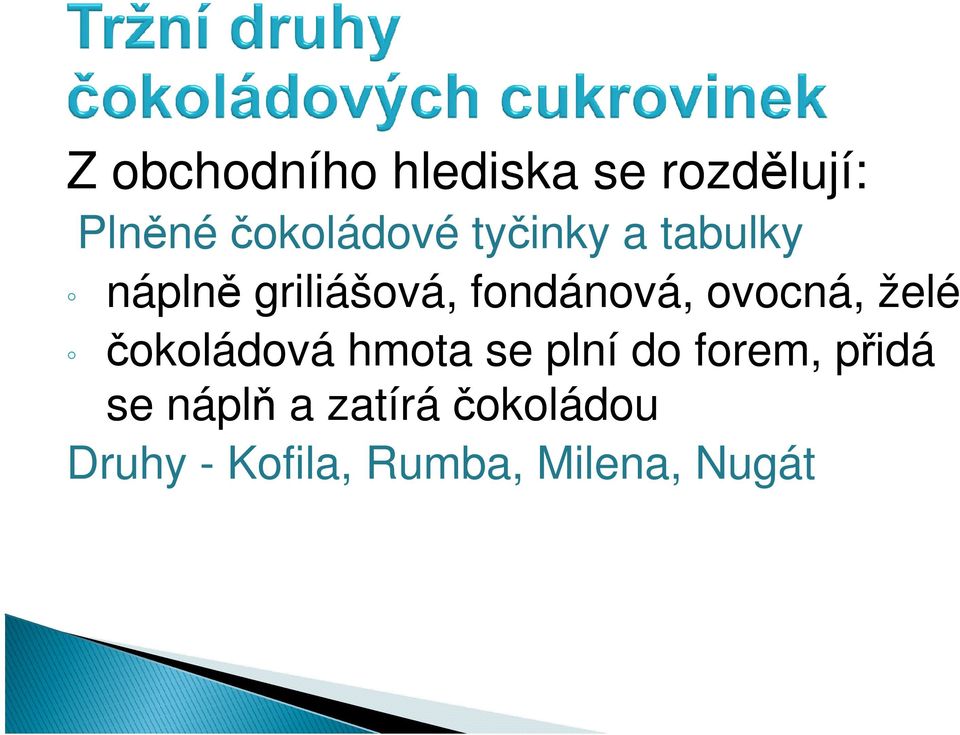 ovocná, želé čokoládová hmota se plní do forem, přidá