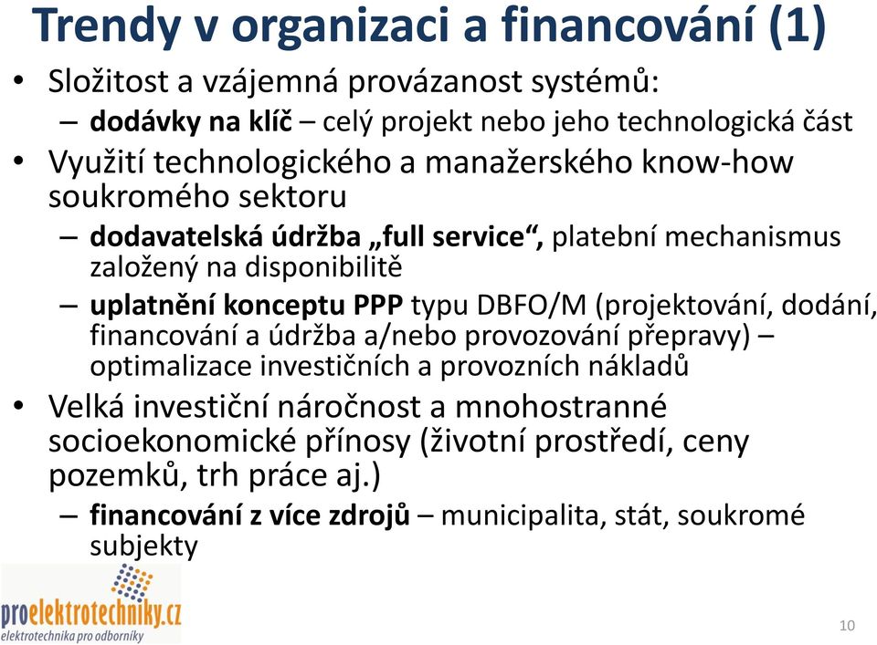 konceptu PPP typu DBFO/M (projektování, dodání, financování a údržba a/nebo provozování přepravy) optimalizace investičních a provozních nákladů Velká