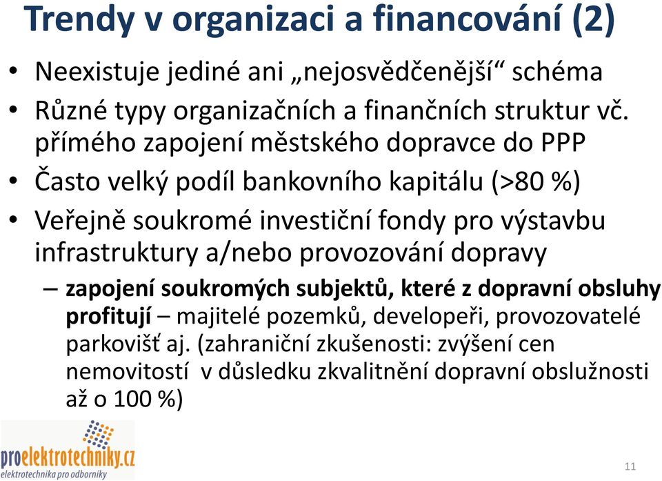 infrastruktury a/nebo provozování dopravy zapojení soukromých subjektů, které z dopravní obsluhy profitují majitelé pozemků,