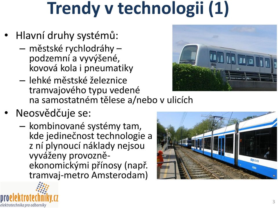 tělese a/nebo v ulicích Neosvědčuje se: kombinované systémy tam, kde jedinečnost technologie