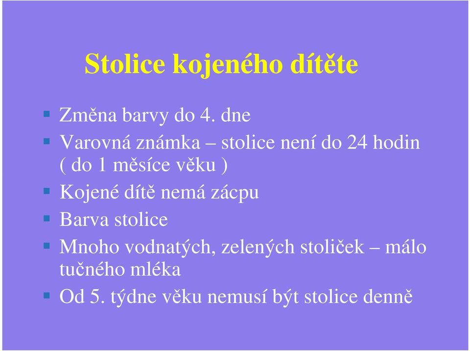 věku ) Kojené dítě nemá zácpu Barva stolice Mnoho