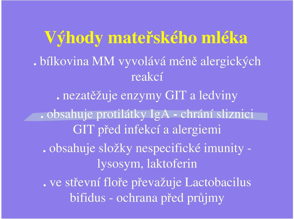 obsahuje protilátky IgA - chrání sliznici GIT před infekcí a alergiemi.