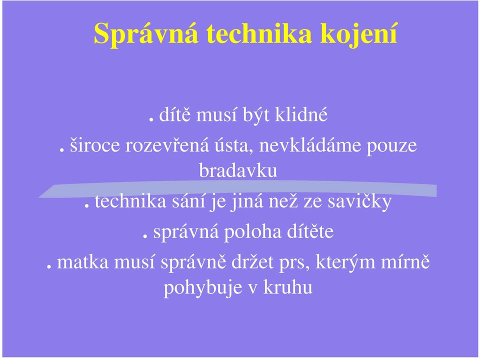 technika sání je jiná než ze savičky.