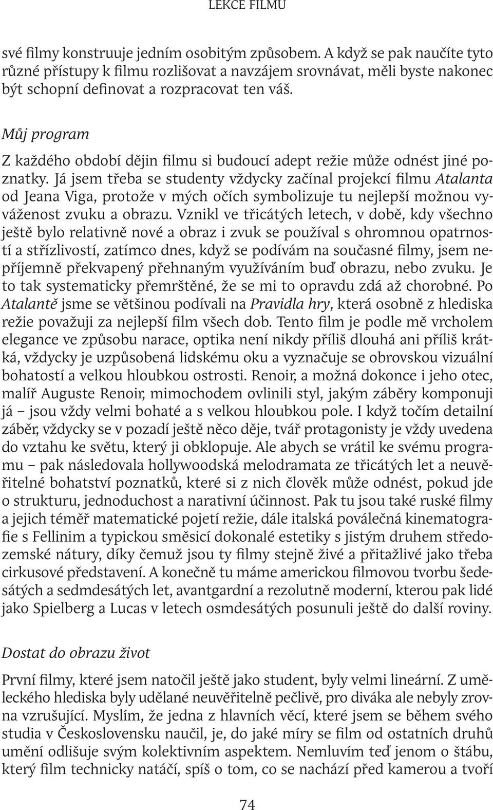 Můj program Z každého období dějin filmu si budoucí adept režie může odnést jiné poznatky.