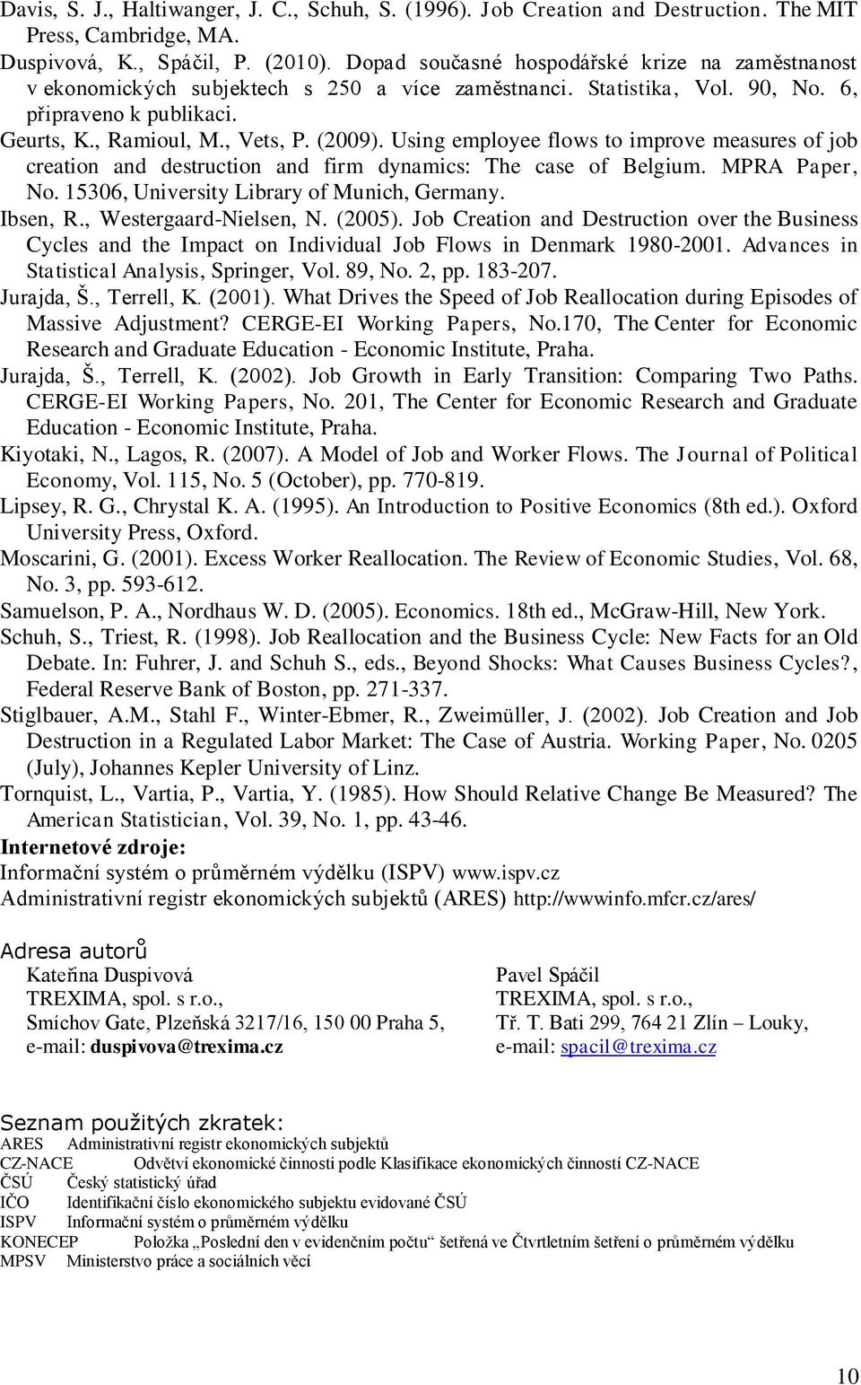 Using employee flows to improve measures of job creation and destruction and firm dynamics: The case of Belgium. MPRA Paper, No. 15306, University Library of Munich, Germany. Ibsen, R.