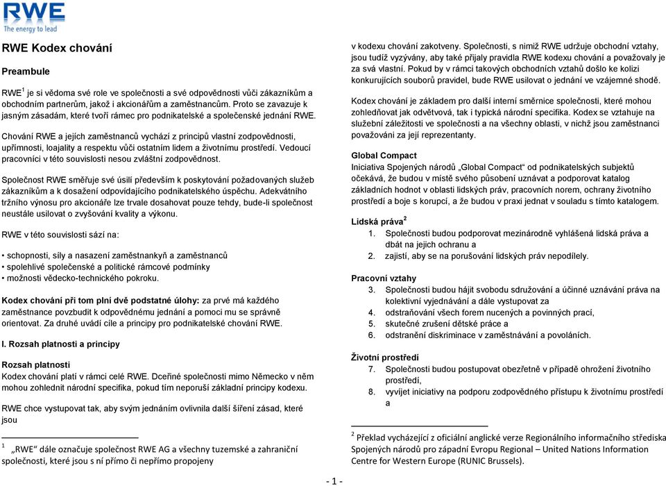 Chování RWE a jejích zaměstnanců vychází z principů vlastní zodpovědnosti, upřímnosti, loajality a respektu vůči ostatním lidem a životnímu prostředí.
