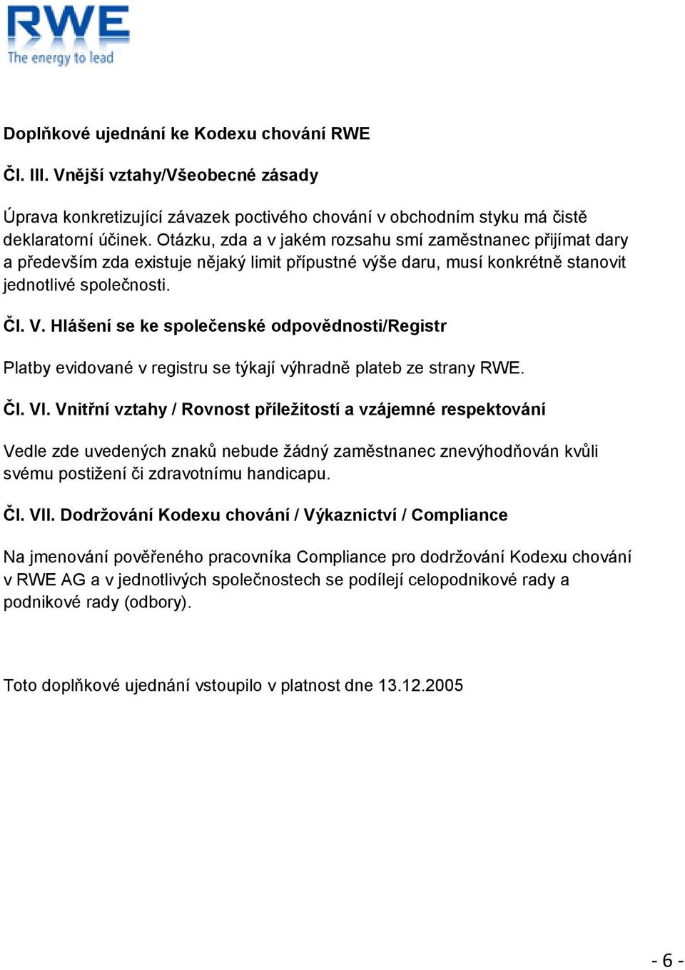 Hlášení se ke společenské odpovědnosti/registr Platby evidované v registru se týkají výhradně plateb ze strany RWE. Čl. VI.