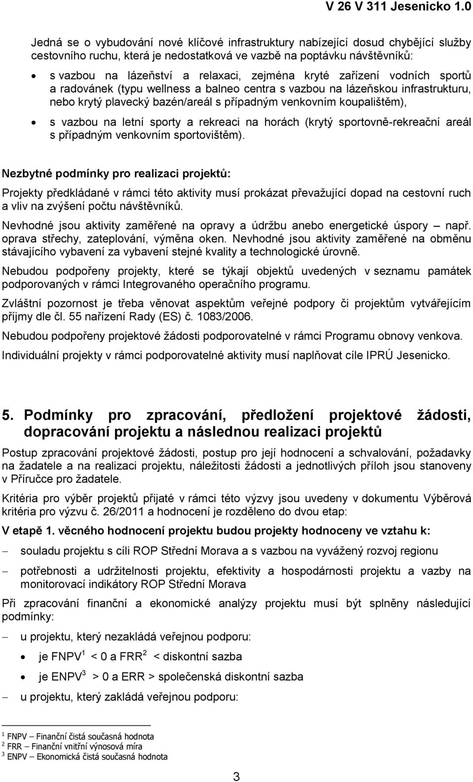 sporty a rekreaci na horách (krytý sportovně-rekreační areál s případným venkovním sportovištěm).
