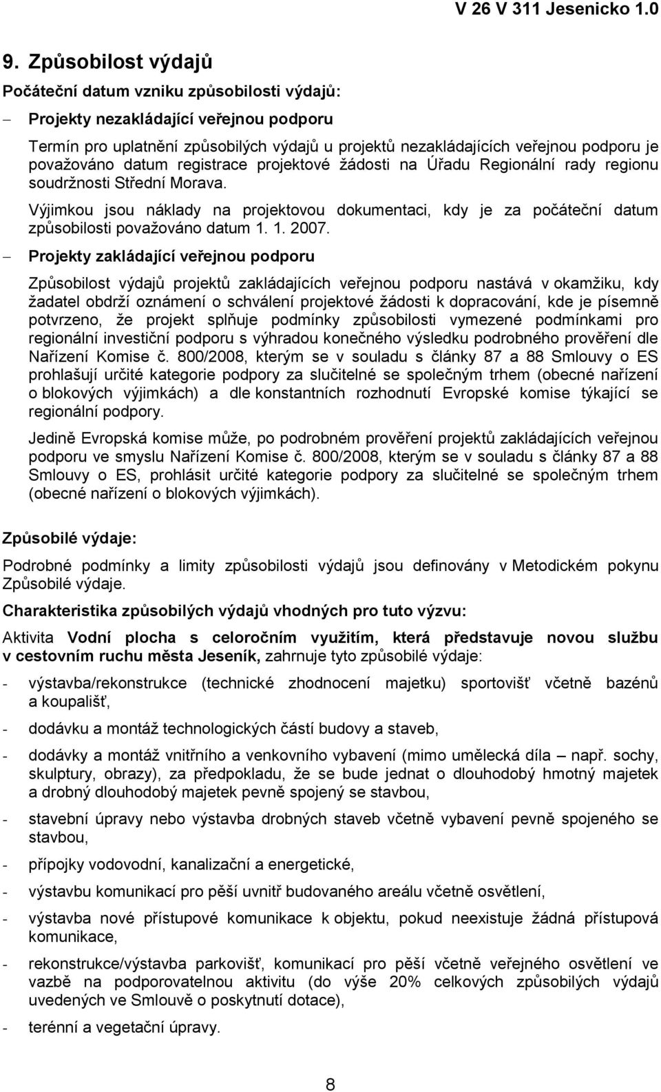 Výjimkou jsou náklady na projektovou dokumentaci, kdy je za počáteční datum způsobilosti považováno datum 1. 1. 2007.