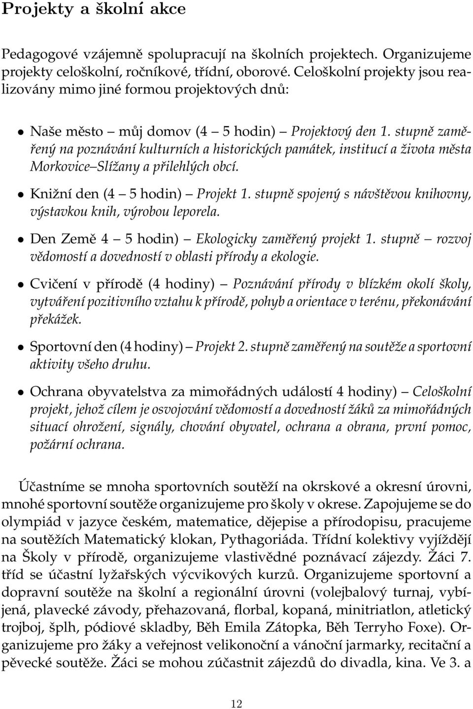 stupně zaměřený na poznávání kulturních a historických památek, institucí a života města Morkovice Slížany a přilehlých obcí. Knižní den (4 5 hodin) Projekt 1.