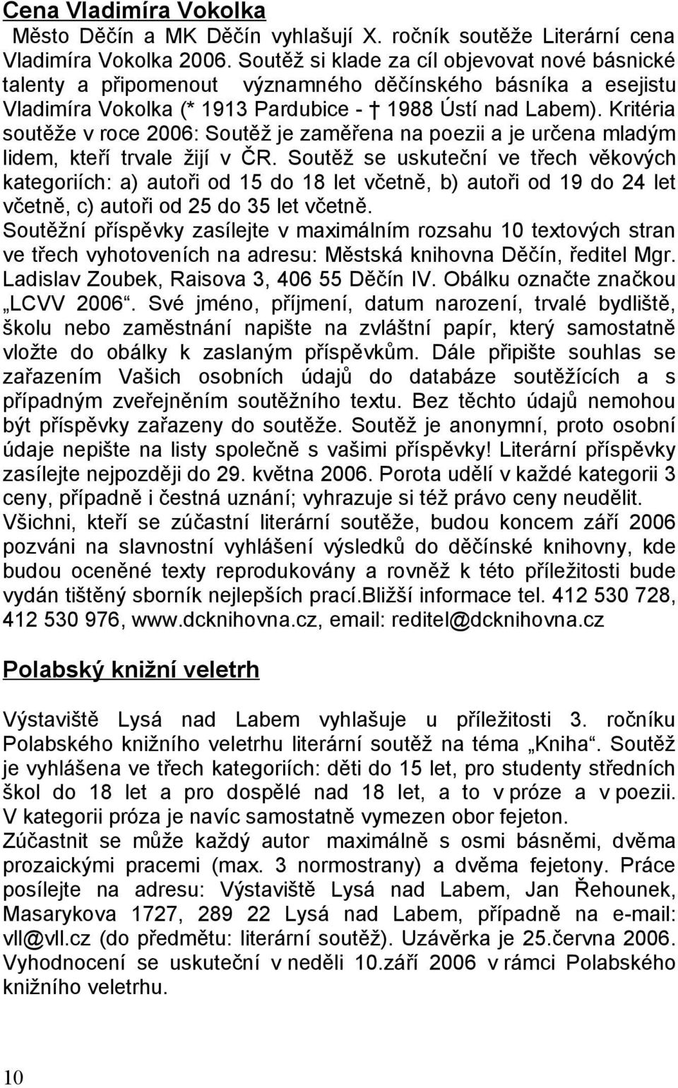 Kritéria soutěže v roce 2006: Soutěž je zaměřena na poezii a je určena mladým lidem, kteří trvale žijí v ČR.
