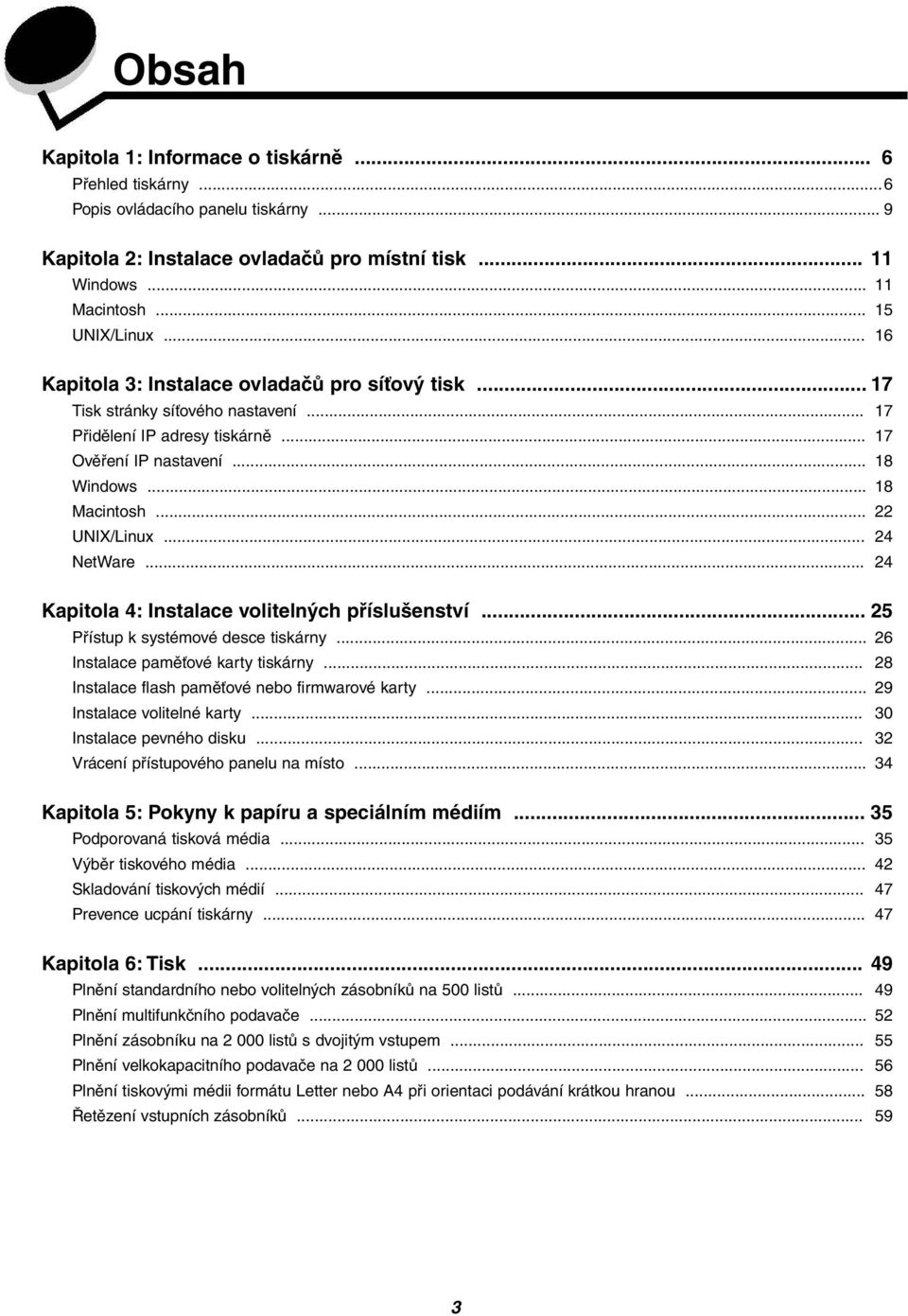 .. 24 NetWare... 24 Kapitola 4: Instalace volitelných příslušenství... 25 Přístup k systémové desce tiskárny... 26 Instalace paměťové karty tiskárny... 28 Instalace flash paměťové nebo firmwarové karty.