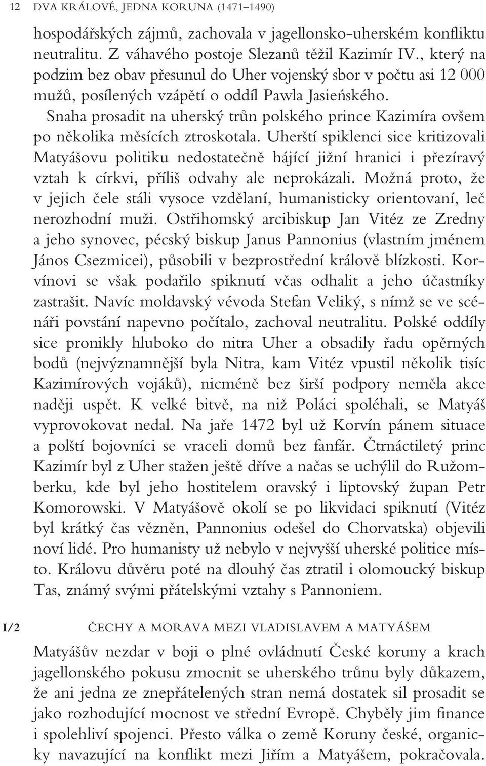 Snaha prosadit na uhersk trûn polského prince Kazimíra ov em po nûkolika mûsících ztroskotala.