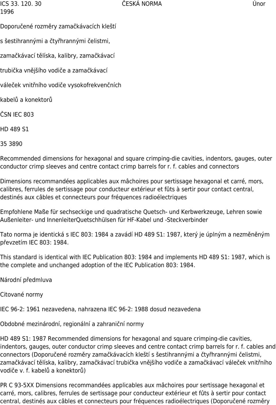 vnitřního vodiče vysokofrekvenčních kabelů a konektorů HD 489 S1 35 3890 Recommended dimensions for hexagonal and square crimping-die cavities, indentors, gauges, outer conductor crimp sleeves and