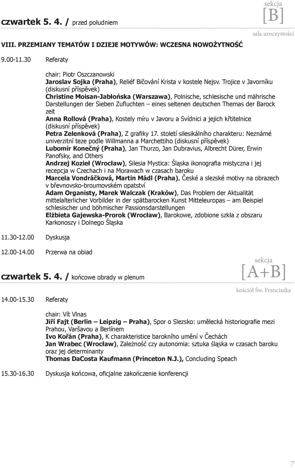 Trojice v Javorníku (diskusní příspěvek) Christine Moisan-Jabłońska (Warszawa), Polnische, schlesische und mährische Darstellungen der Sieben Zufluchten eines seltenen deutschen Themas der Barock