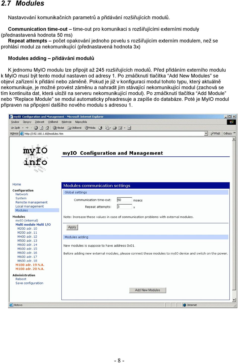 prohlásí modul za nekomunikující (přednastavená hodnota 3x) Modules adding přidávání modulů K jednomu MyIO modulu lze připojit až 245 rozšiřujících modulů.