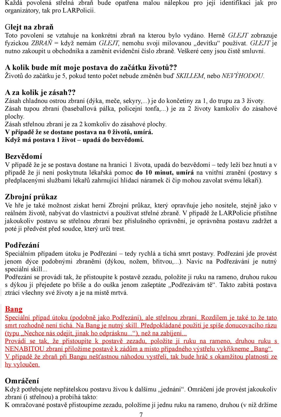 GLEJT je nutno zakoupit u obchodníka a zaměnit evidenční číslo zbraně. Veškeré ceny jsou čistě smluvní. A kolik bude mít moje postava do začátku životů?