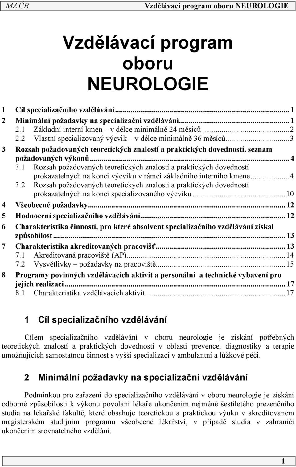 Rozsah požadovaných teoretických znalostí a praktických dovedností prokazatelných na konci výcviku v rámci základního interního kmene...4 3.