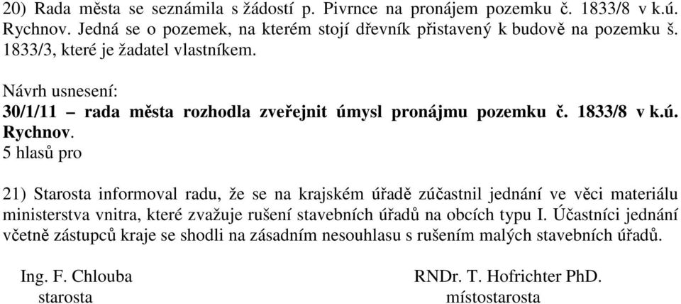 30/1/11 rada města rozhodla zveřejnit úmysl pronájmu pozemku č. 1833/8 v k.ú. Rychnov.