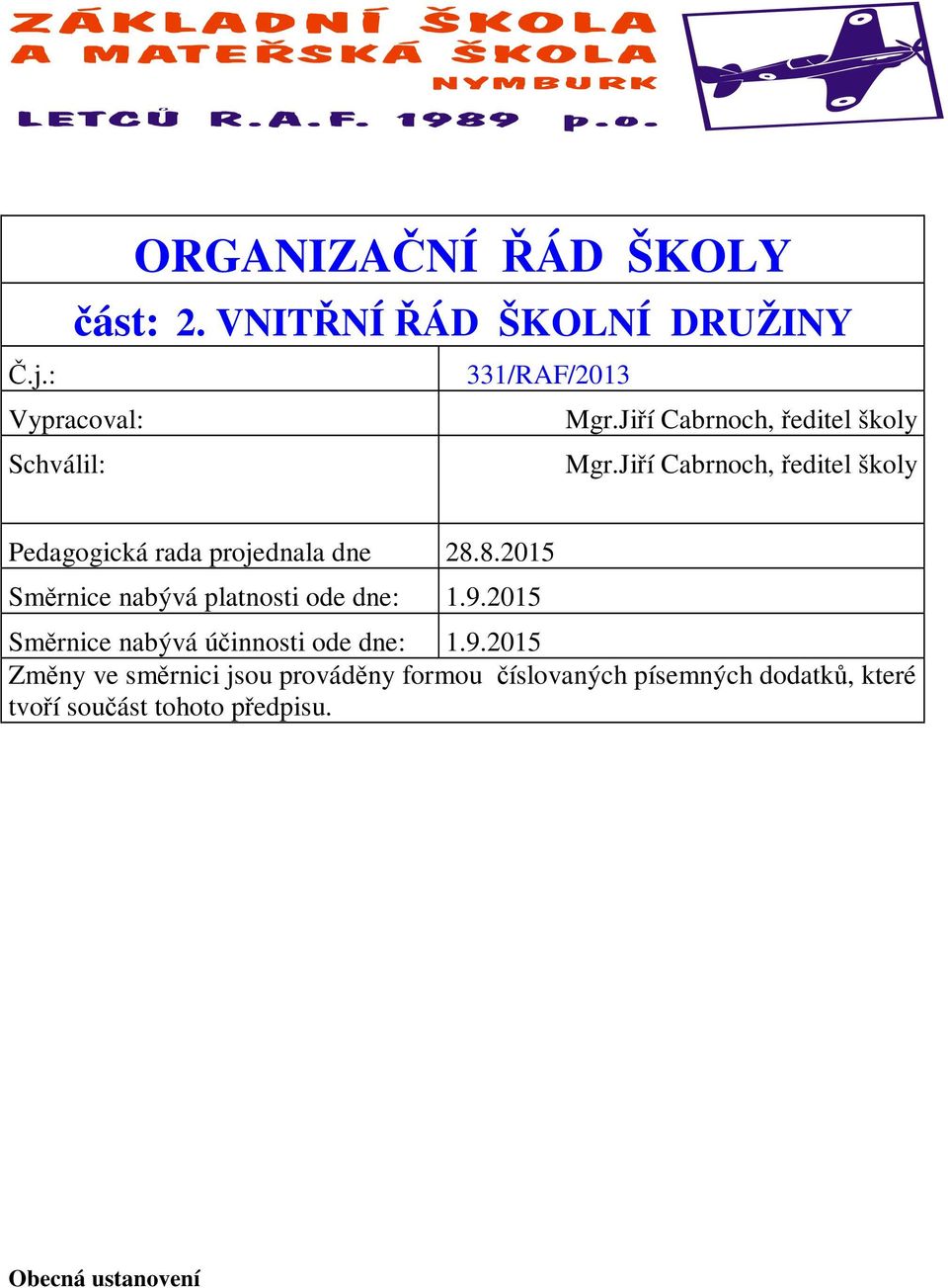 Jiří Cabrnoch, ředitel školy Pedagogická rada projednala dne 28.