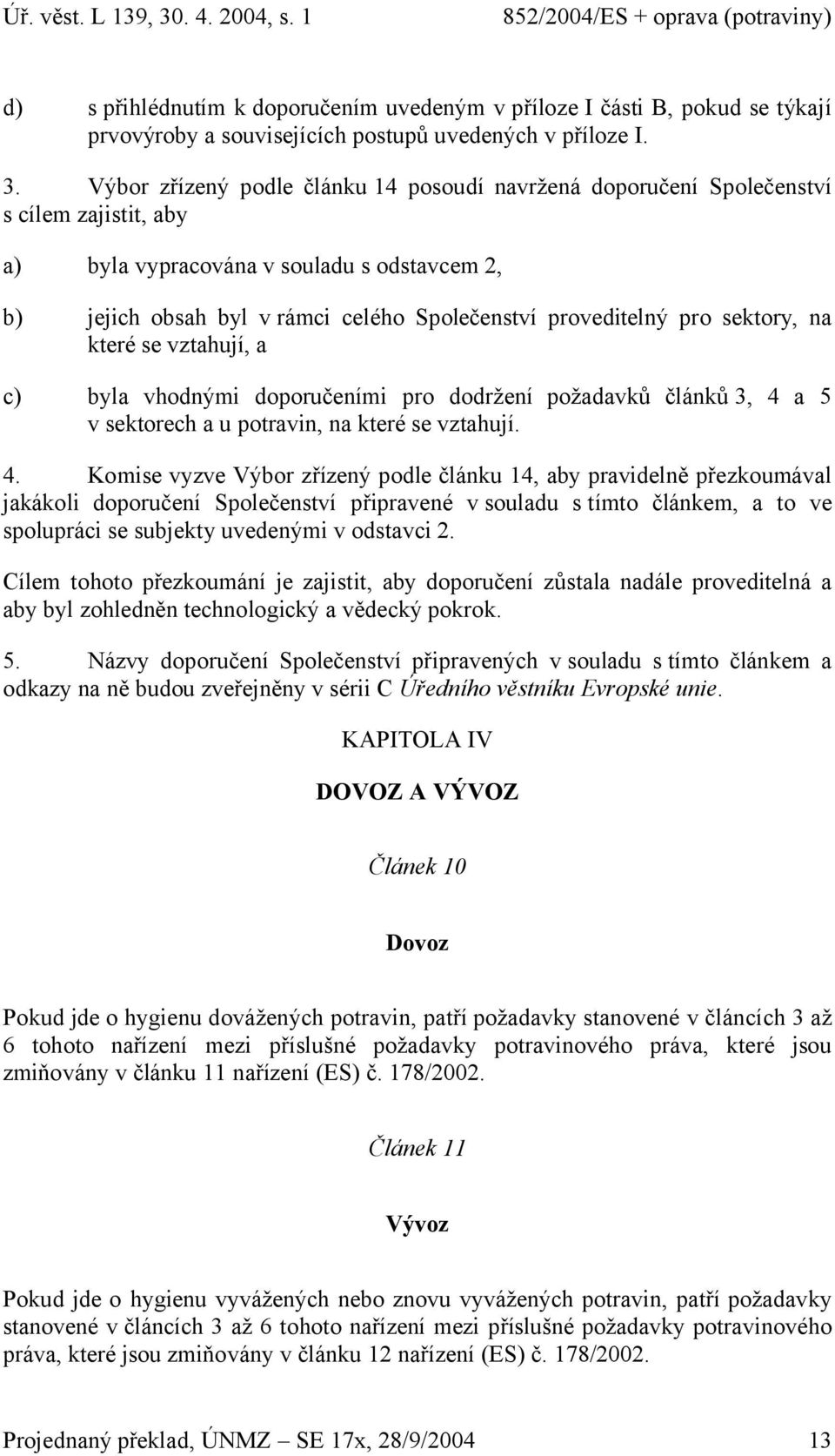 pro sektory, na které se vztahují, a c) byla vhodnými doporučeními pro dodržení požadavků článků 3, 4 