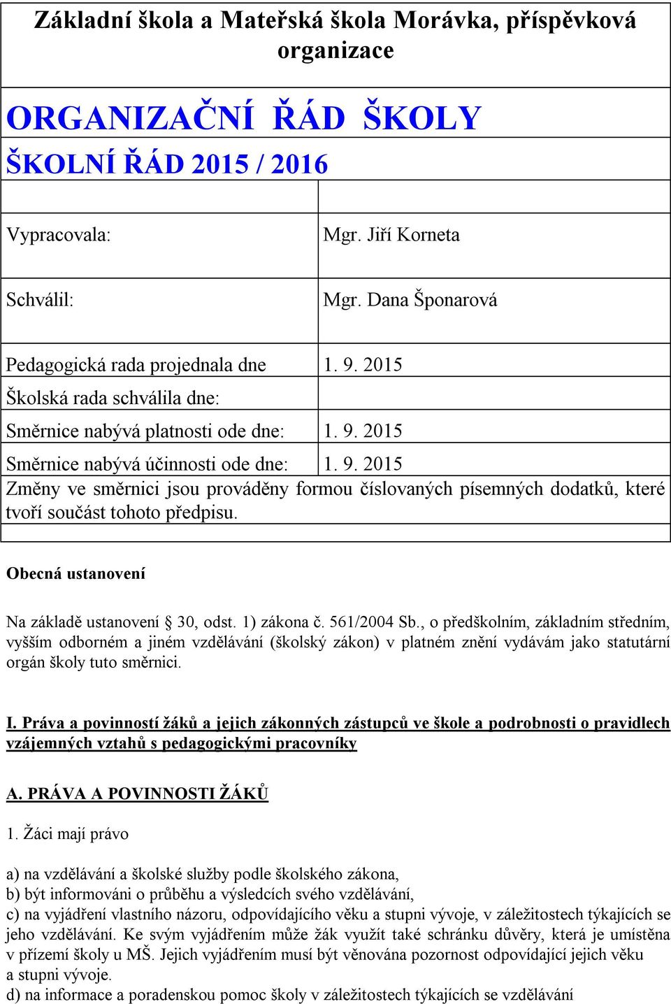 Obecná ustanovení Na základě ustanovení 30, odst. 1) zákona č. 561/2004 Sb.