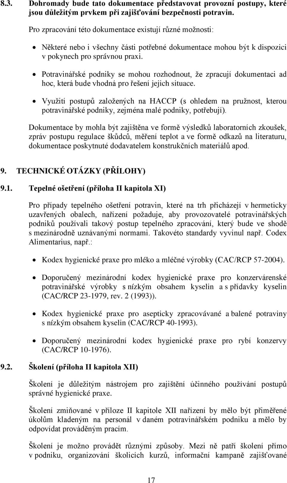 Potravinářské podniky se mohou rozhodnout, že zpracují dokumentaci ad hoc, která bude vhodná pro řešení jejich situace.