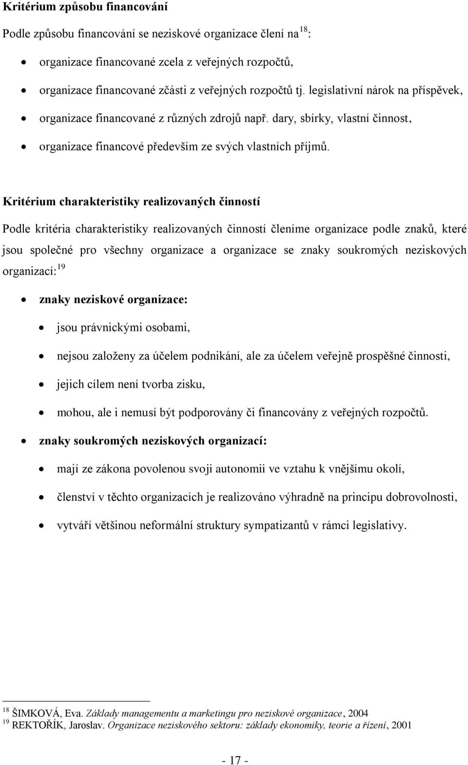 Kritérium charakteristiky realizovaných činností Podle kritéria charakteristiky realizovaných činností členíme organizace podle znaků, které jsou společné pro všechny organizace a organizace se znaky