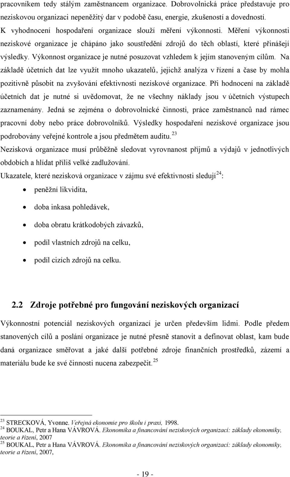 Výkonnost organizace je nutné posuzovat vzhledem k jejím stanoveným cílům.