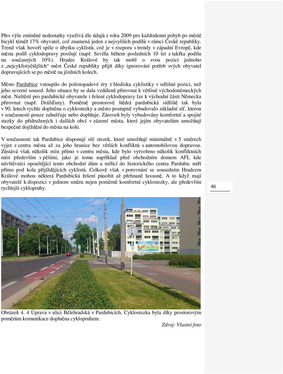 Hradec Králové by tak mohl o svou pozici jednoho z nejcyklistyčtějších měst České republiky přijít díky ignorování potřeb svých obyvatel dopravujících se po městě na jízdních kolech.