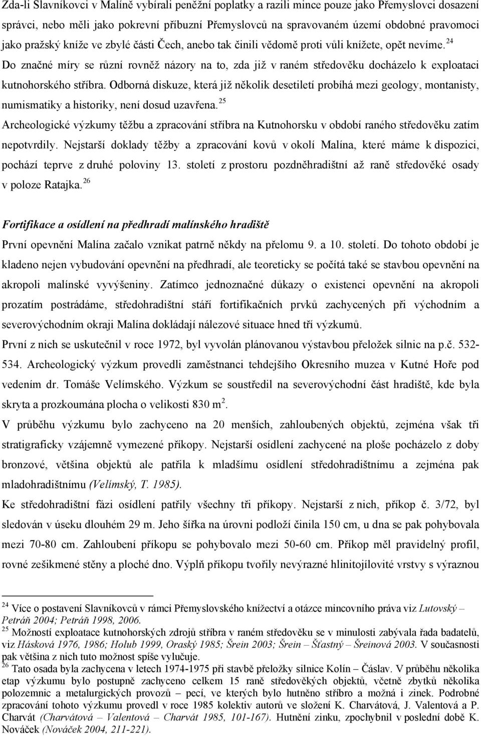 24 Do značné míry se různí rovněž názory na to, zda již v raném středověku docházelo k exploataci kutnohorského stříbra.