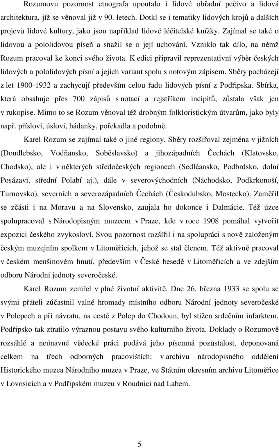 Vzniklo tak dílo, na němž Rozum pracoval ke konci svého života. K edici připravil reprezentativní výběr českých lidových a pololidových písní a jejich variant spolu s notovým zápisem.