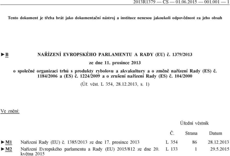 č. 1379/2013 ze dne 11. prosince 2013 o společné organizaci trhů s produkty rybolovu a akvakultury a o změně nařízení Rady (ES) č. 1184/2006 a (ES) č.