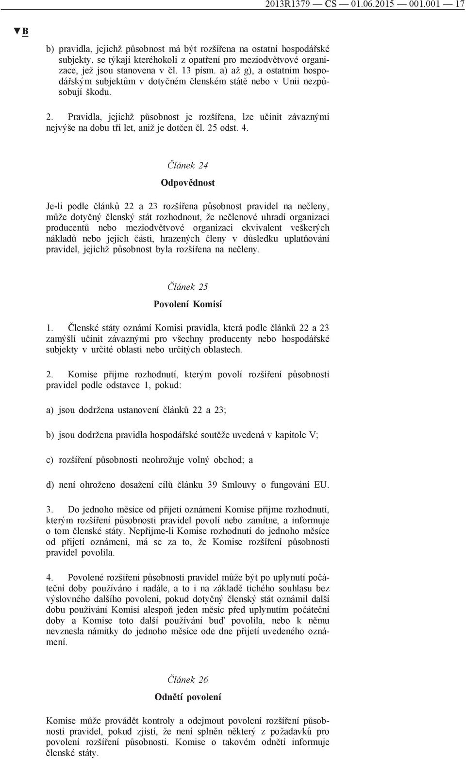 a) až g), a ostatním hospodářským subjektům v dotyčném členském státě nebo v Unii nezpůsobují škodu. 2.