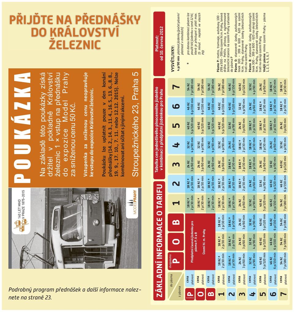 dvojpásmo z pásma P O B 1 2 3 4 5 6 7 # pro danou kombinaci pásem lze použít též jízdenku v ceně 12 Kč, která je přestupní a platí max.