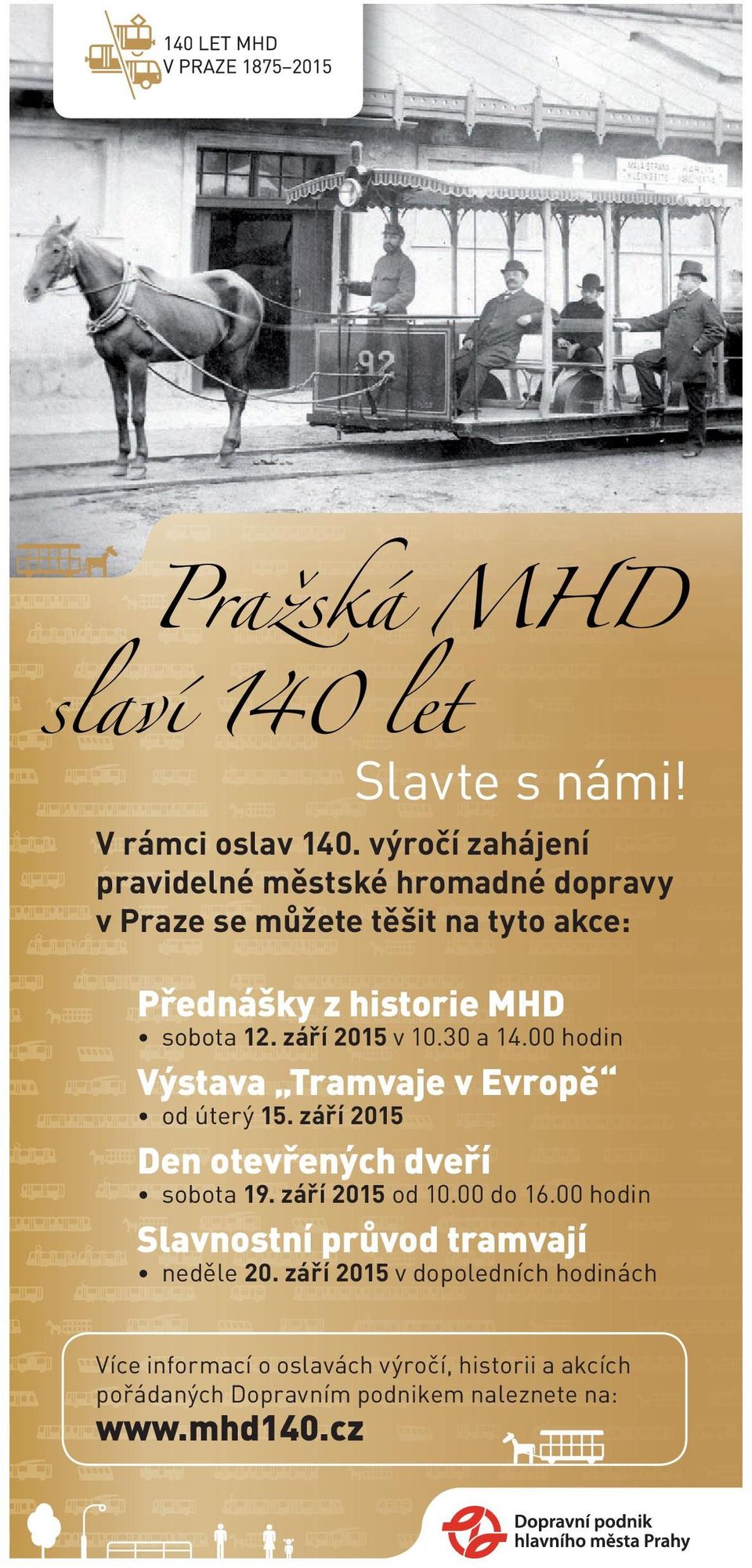 září 2015 v 10.30 a 14.00 hodin Výstava Tramvaje v Evropě od úterý 15. září 2015 Den otevřených dveří sobota 19. září 2015 od 10.