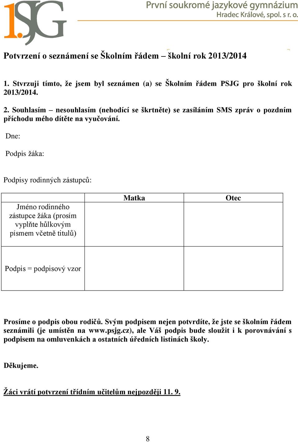 rodičů. Svým podpisem nejen potvrdíte, že jste se školním řádem seznámili (je umístěn na www.psjg.